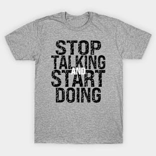 Stop Talking and Start Doing T-Shirt